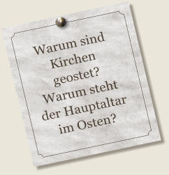 Warum sind  Kirchen geostet? Warum steht der Hauptaltar im Osten?